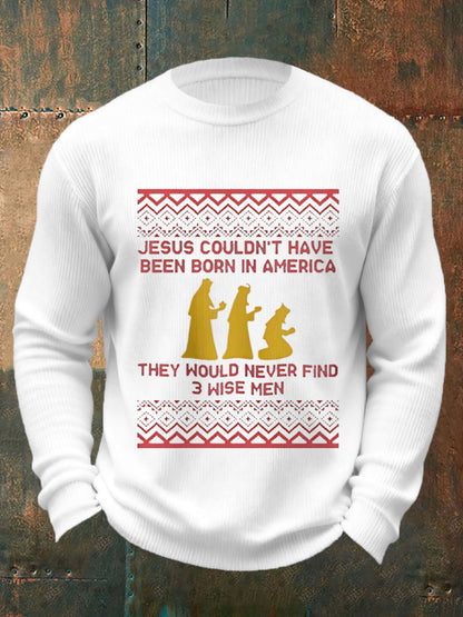 Men funny jesus could not have been born in america they would never find 3 wise men christmas print casual sweater