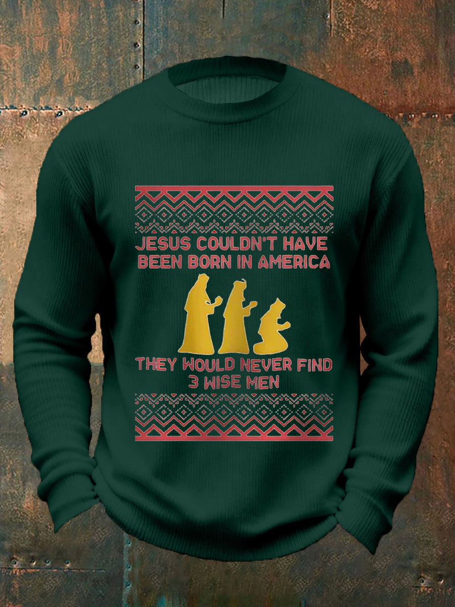 Men funny jesus could not have been born in america they would never find 3 wise men christmas print casual sweater