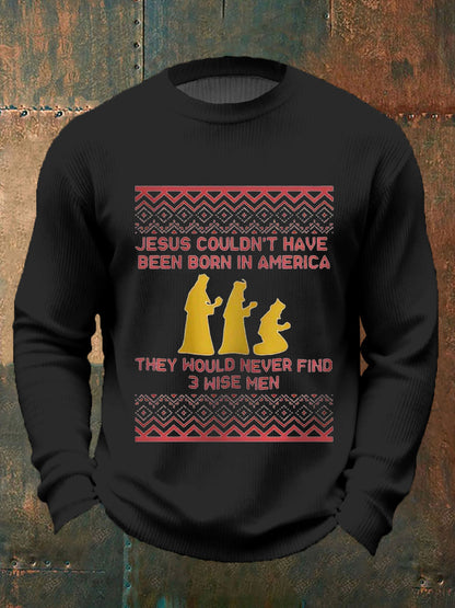 Men funny jesus could not have been born in america they would never find 3 wise men christmas print casual sweater
