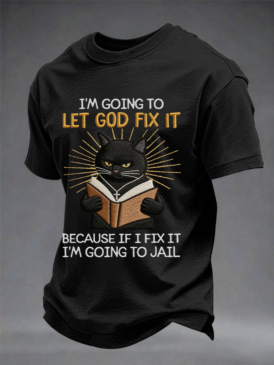 Mens im going to let god fix it because if i fix it im going to prison black cat print christian humor tee