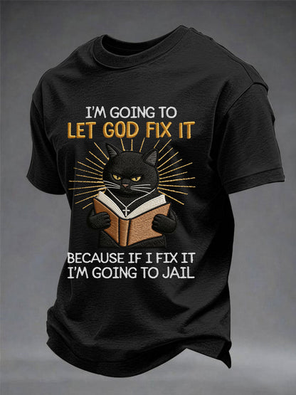 Mens im going to let god fix it because if i fix it im going to prison black cat print christian humor tee