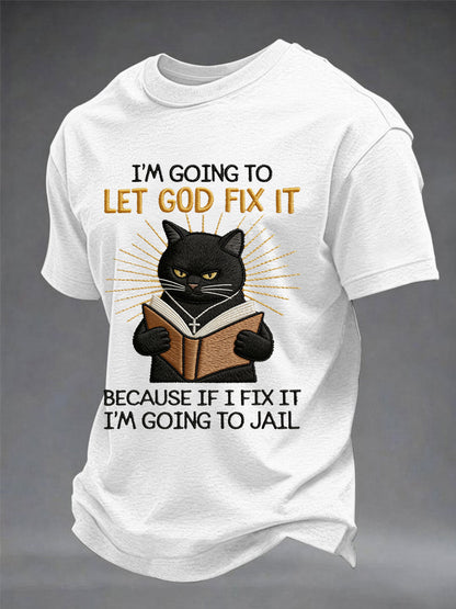 Mens im going to let god fix it because if i fix it im going to prison black cat print christian humor tee