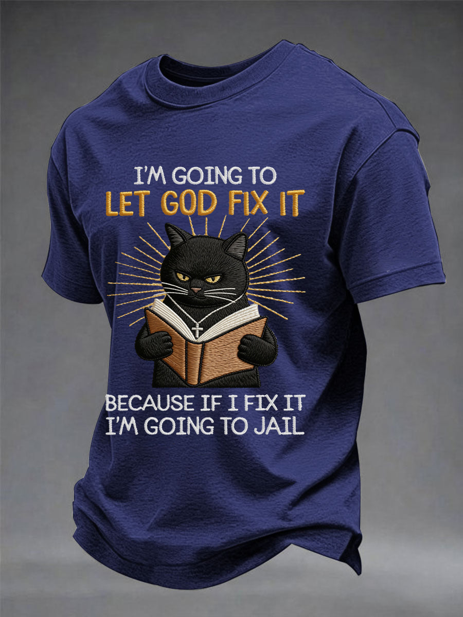 Mens im going to let god fix it because if i fix it im going to prison black cat print christian humor tee