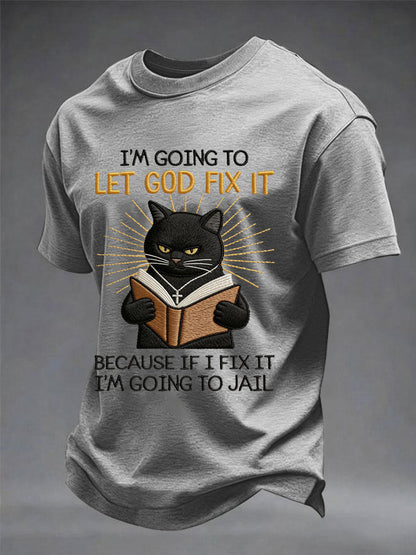 Mens im going to let god fix it because if i fix it im going to prison black cat print christian humor tee