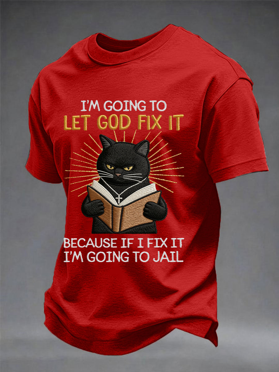 Mens im going to let god fix it because if i fix it im going to prison black cat print christian humor tee