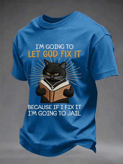 Mens im going to let god fix it because if i fix it im going to prison black cat print christian humor tee
